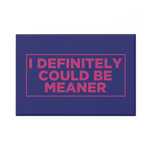 I Definitely Could Be Meaner Magnet