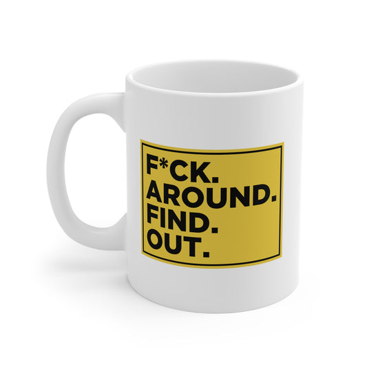 F*CK. AROUND. FIND. OUT. Mug