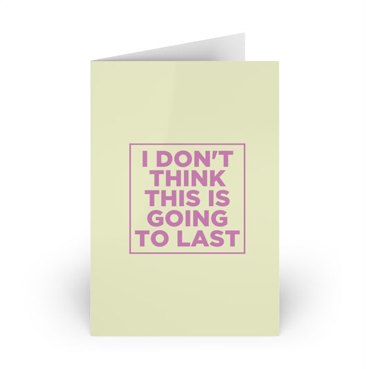 I Don't Think This is Going to Last Card