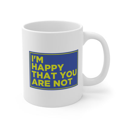 I'm Happy That You Are Not Mug
